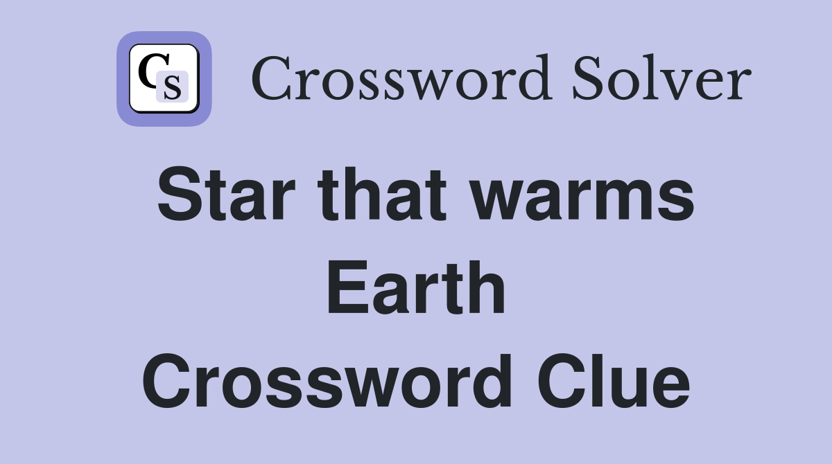 Star that warms Earth Crossword Clue