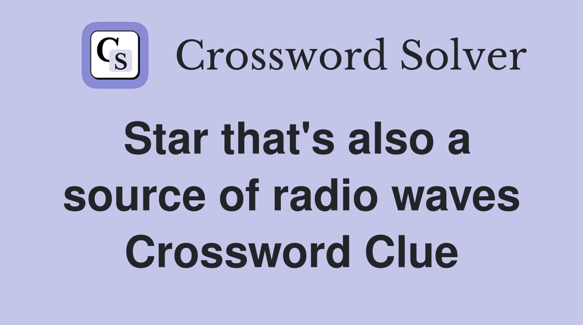 Star that's also a source of radio waves Crossword Clue