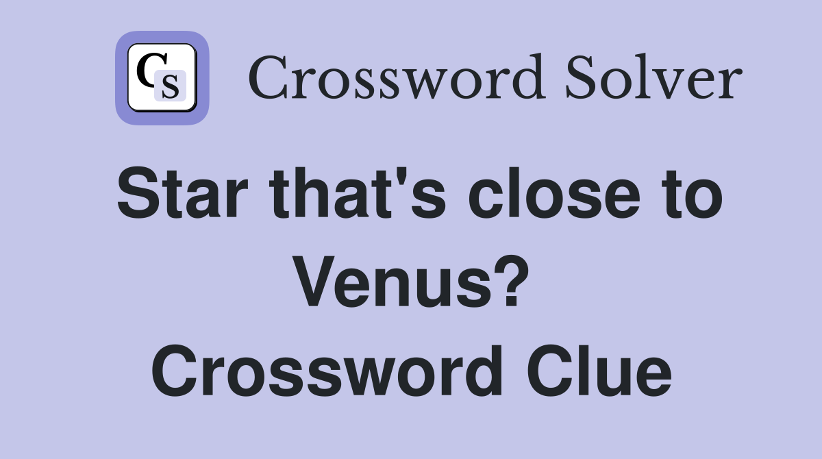Star that's close to Venus? Crossword Clue