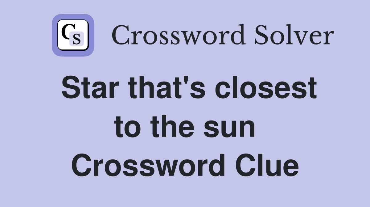 Star that's closest to the sun Crossword Clue