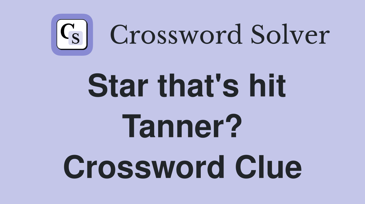 Star that's hit Tanner? Crossword Clue