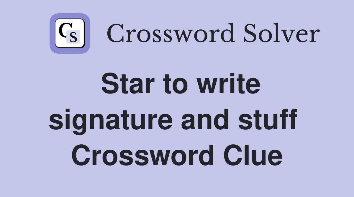 Star to write signature and stuff  Crossword Clue