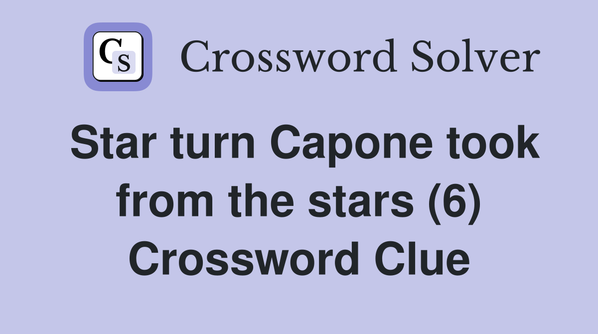 Star turn Capone took from the stars (6) Crossword Clue