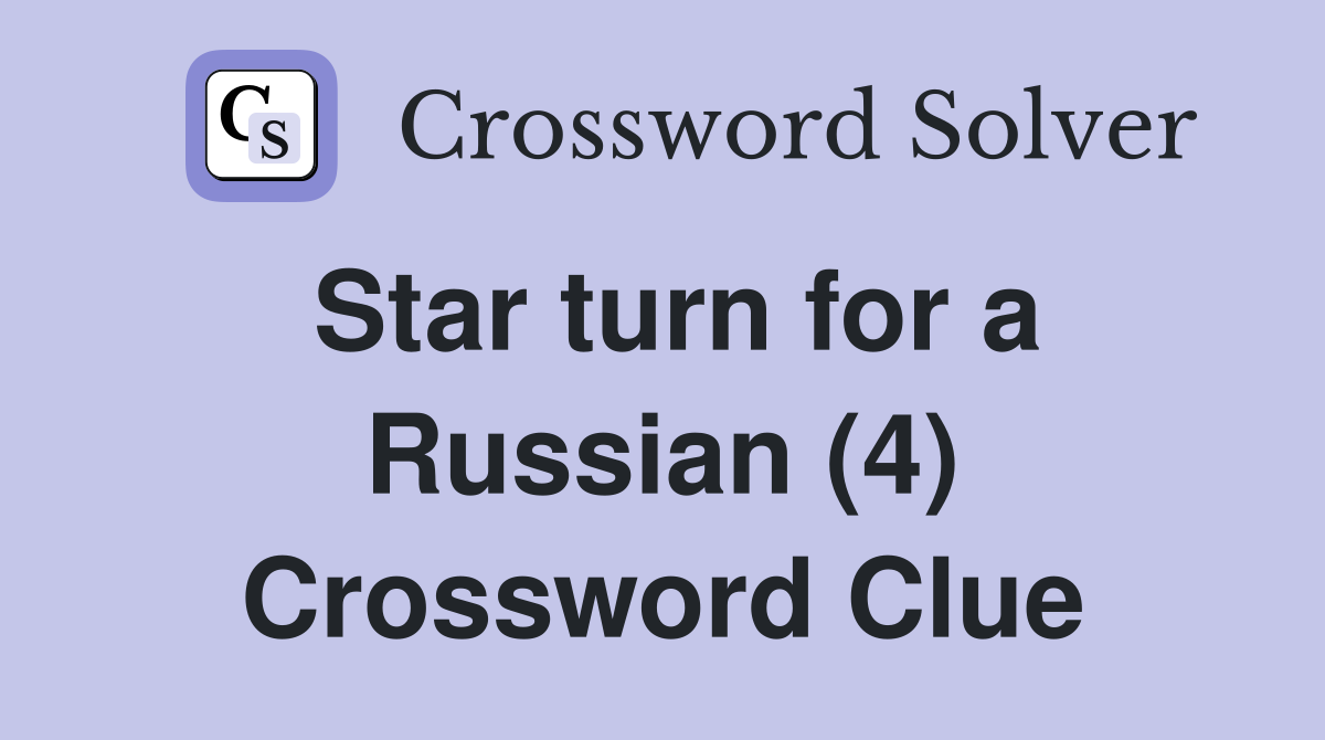 Star turn for a Russian (4) Crossword Clue
