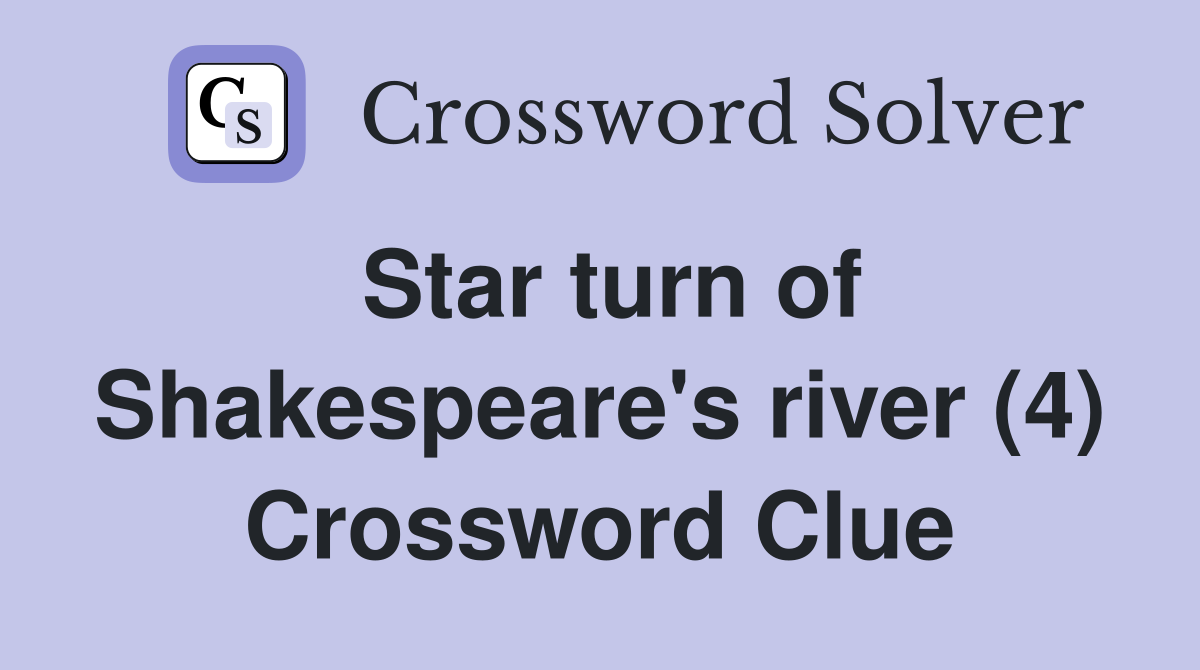 Star turn of Shakespeare's river (4) Crossword Clue