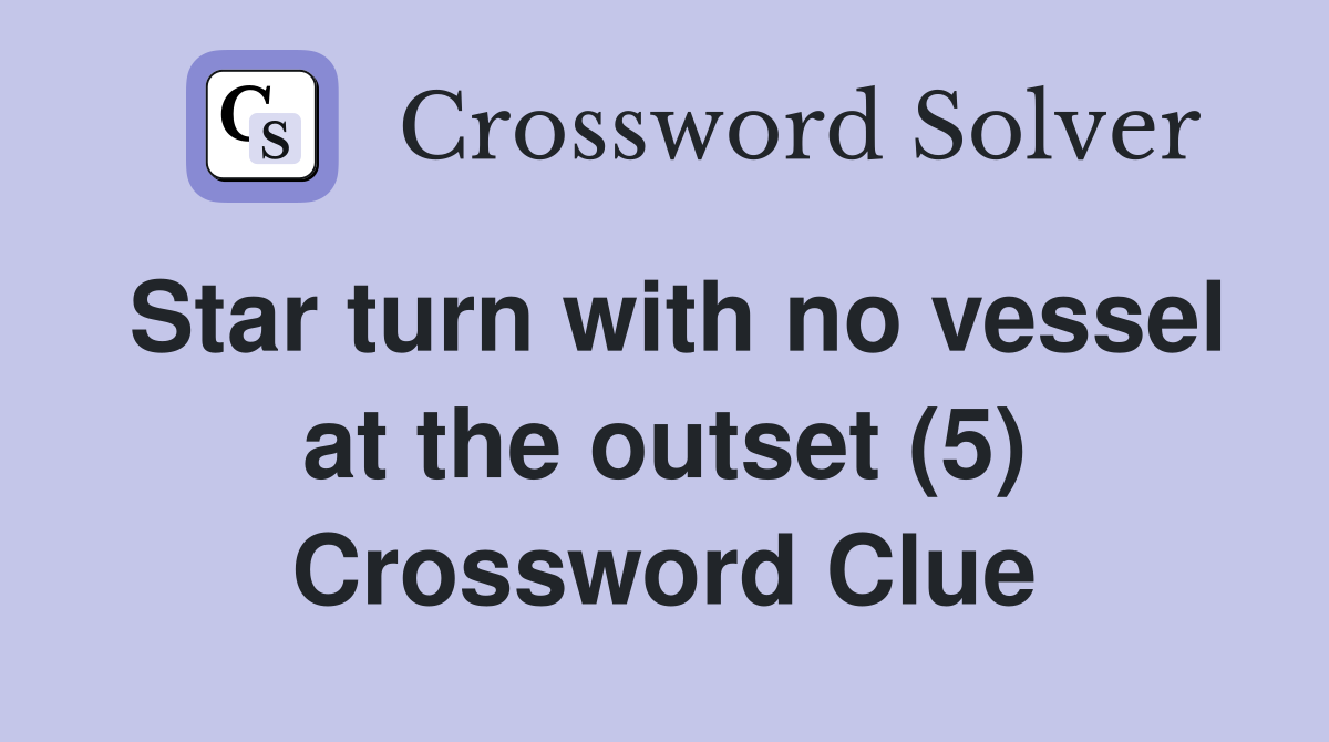 Star turn with no vessel at the outset (5) Crossword Clue