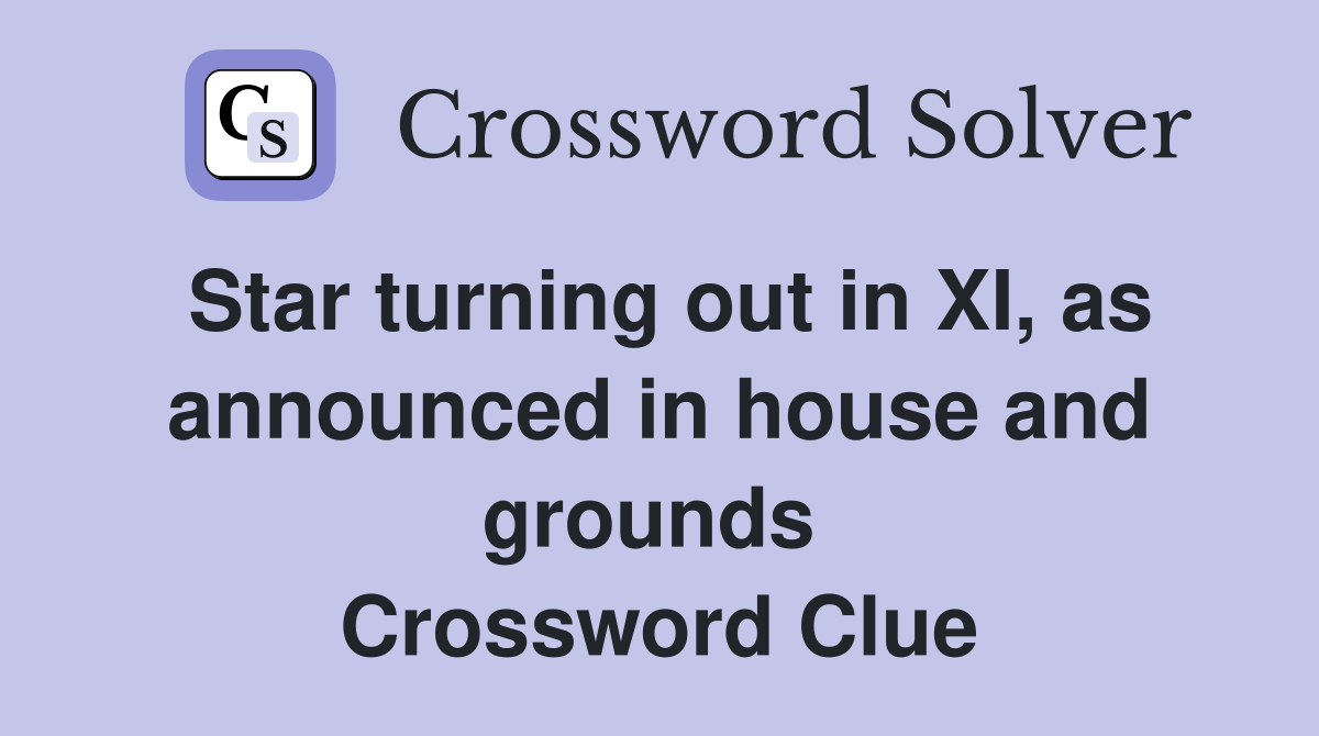 Star turning out in XI, as announced in house and grounds  Crossword Clue