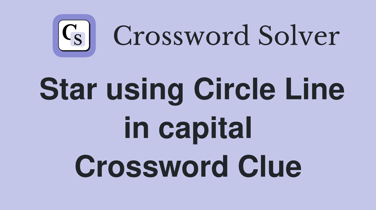 Star using Circle Line in capital Crossword Clue