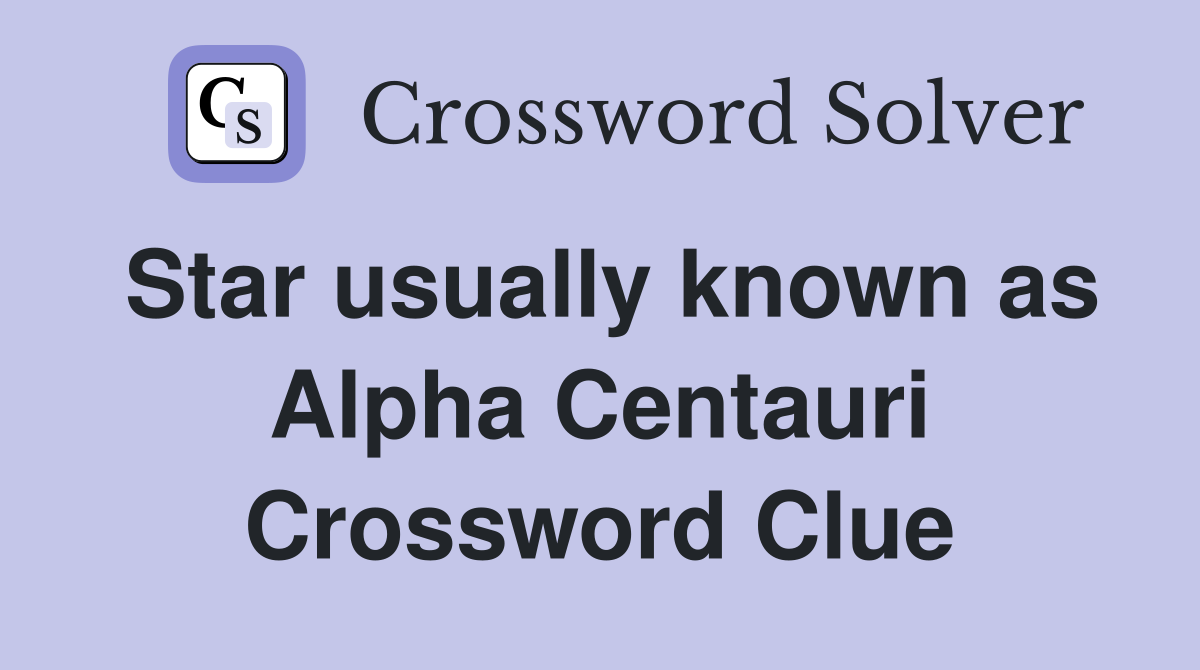 Star usually known as Alpha Centauri Crossword Clue