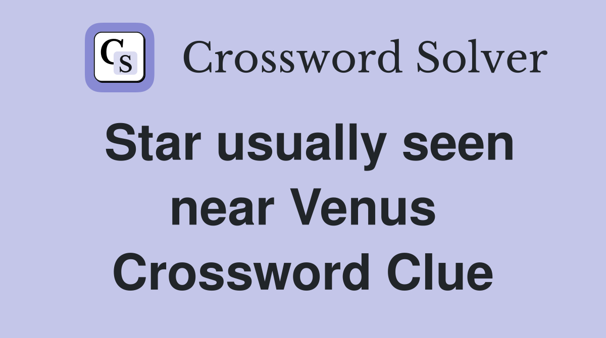 Star usually seen near Venus Crossword Clue