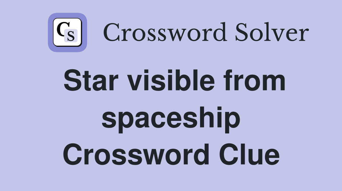 Star visible from spaceship Crossword Clue