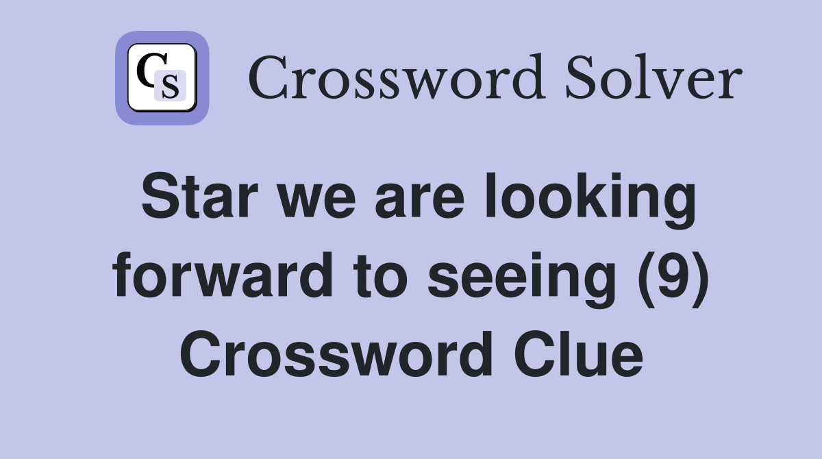 Star we are looking forward to seeing (9) Crossword Clue