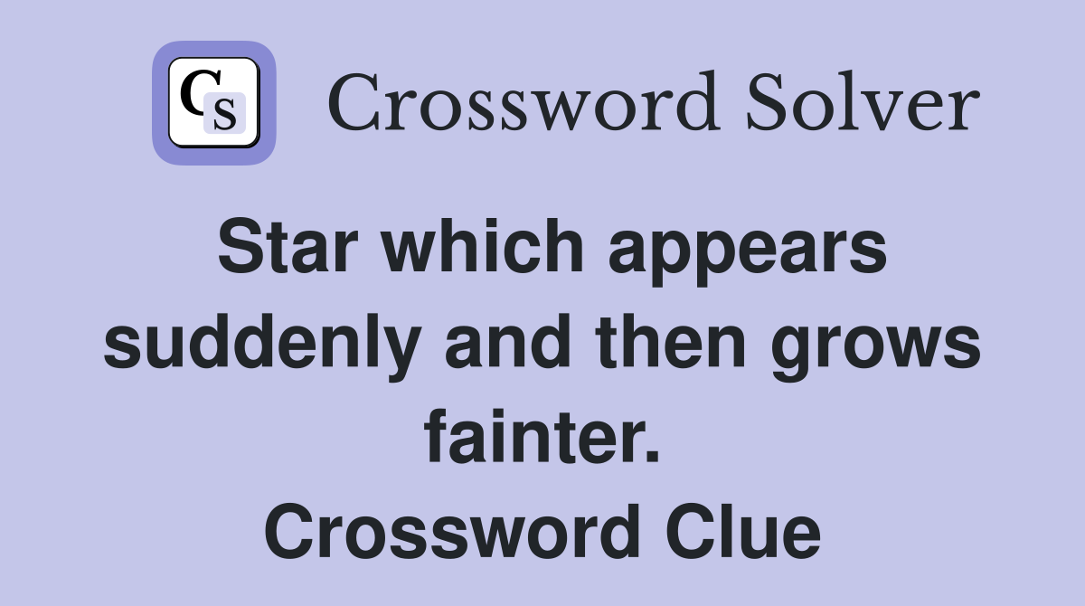 Star which appears suddenly and then grows fainter. Crossword Clue