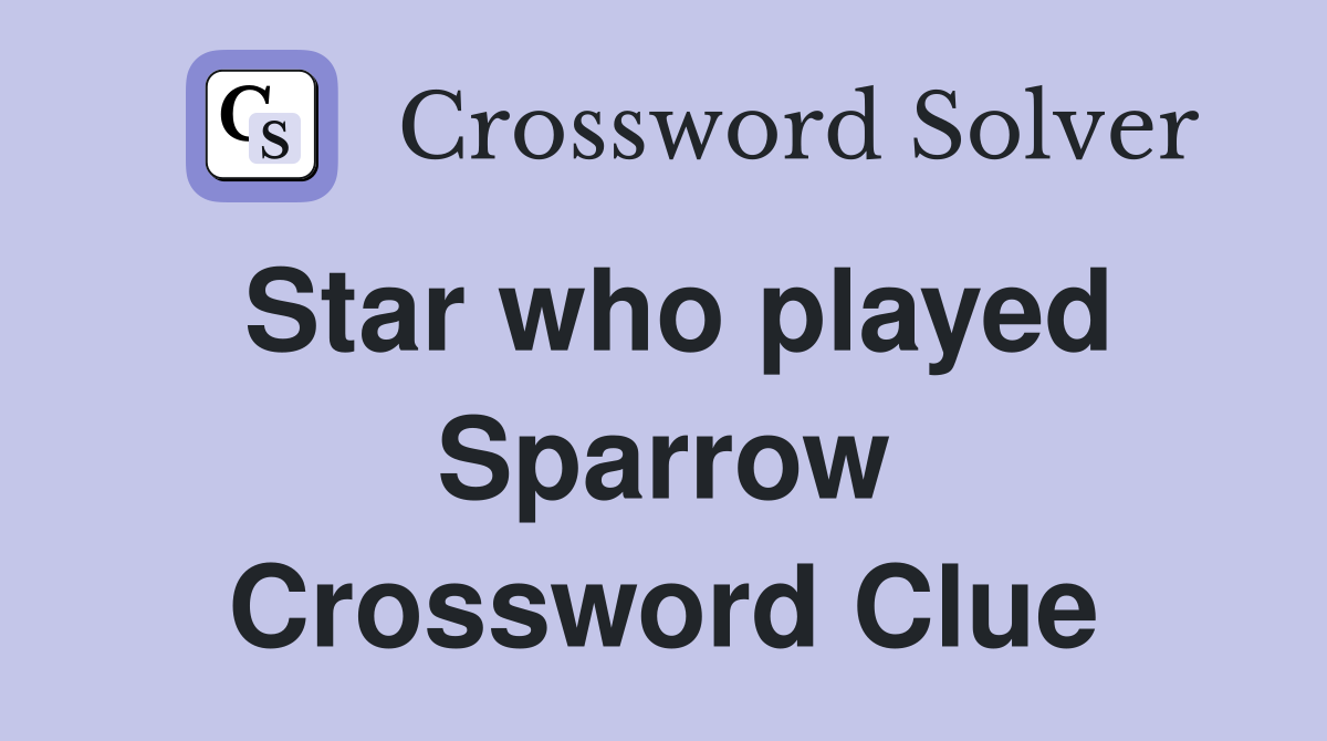 Star who played Sparrow Crossword Clue