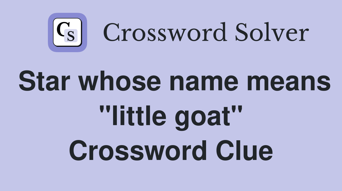 Star whose name means "little goat" Crossword Clue