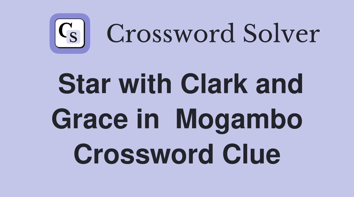 Star with Clark and Grace in  Mogambo Crossword Clue
