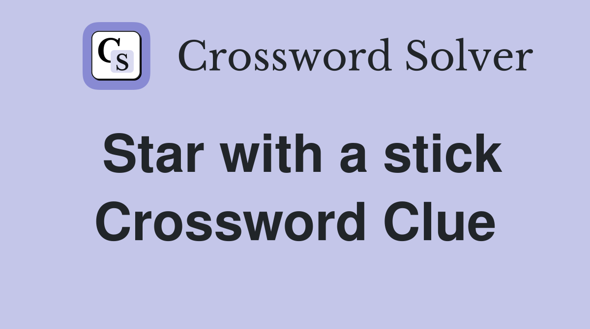Star with a stick Crossword Clue
