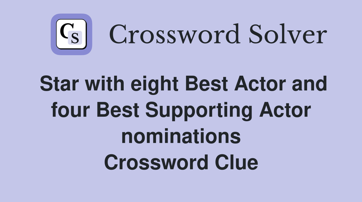 Star with eight Best Actor and four Best Supporting Actor nominations Crossword Clue