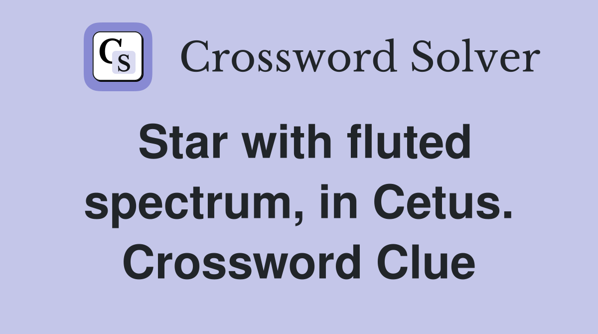 Star with fluted spectrum, in Cetus. Crossword Clue