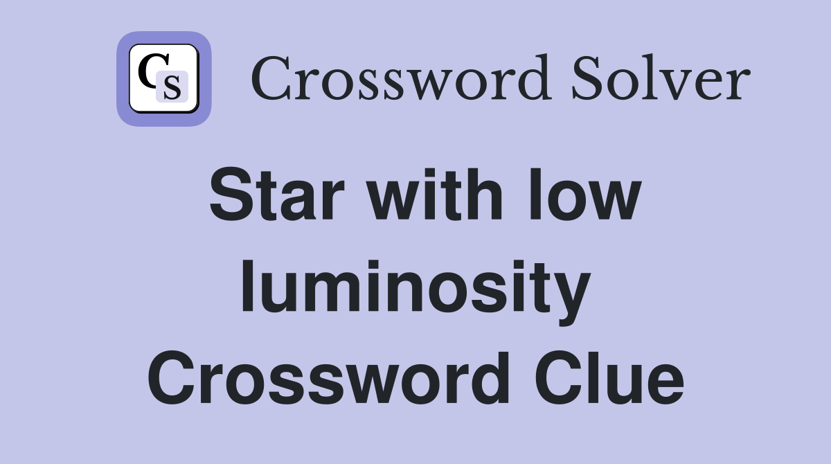 Star with low luminosity Crossword Clue
