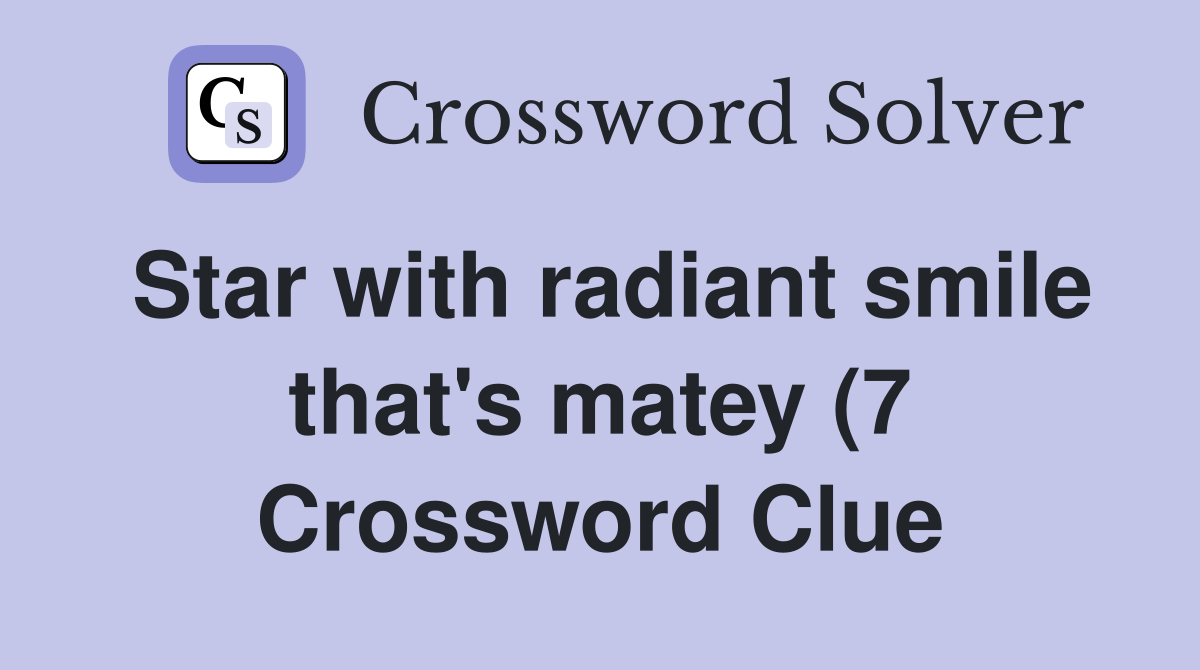 Star with radiant smile that #39 s matey (7) Crossword Clue Answers Star with radiant smile that #39 s matey (7) Crossword Clue Answers
