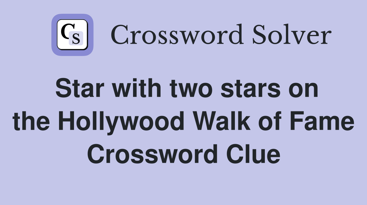 Star with two stars on the Hollywood Walk of Fame Crossword Clue