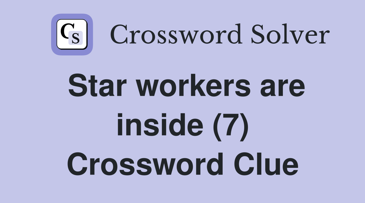 Star workers are inside (7) Crossword Clue