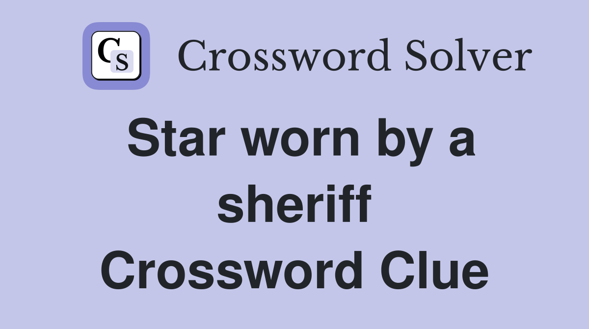Star worn by a sheriff Crossword Clue