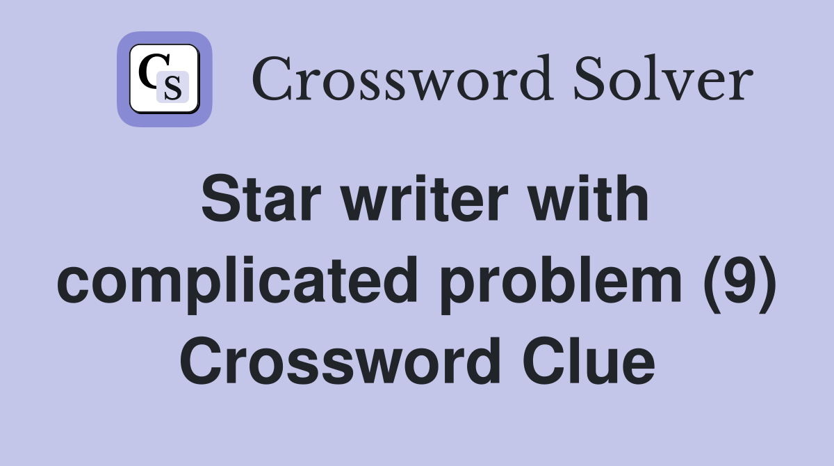 Star writer with complicated problem (9) Crossword Clue