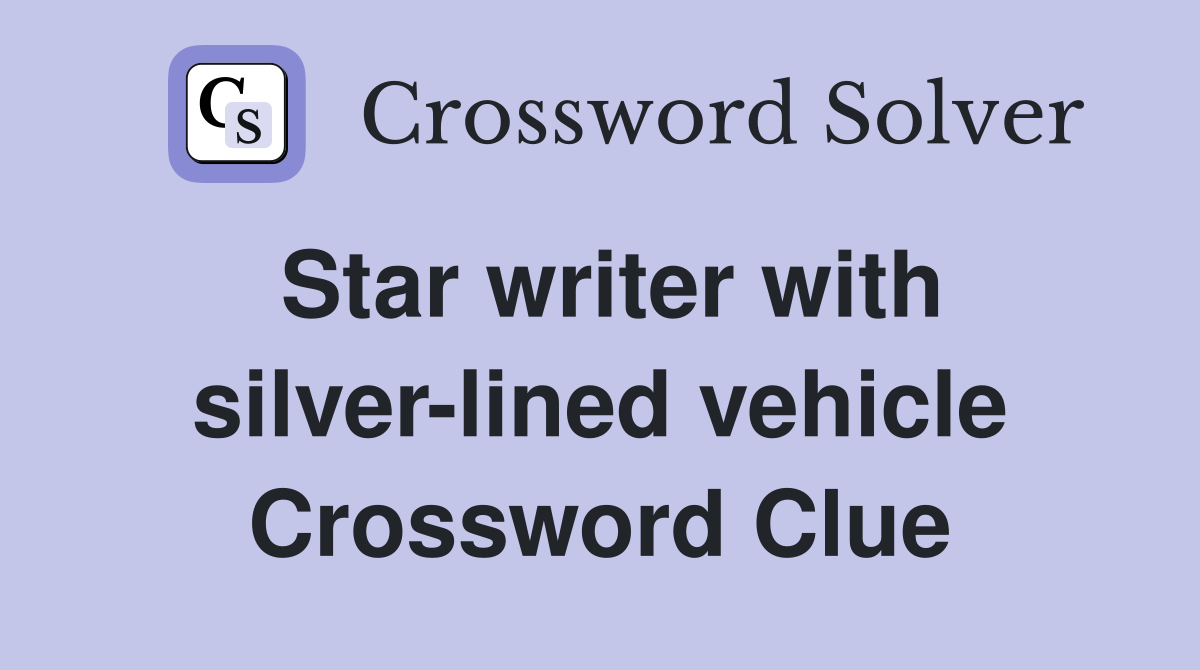 Star writer with silver-lined vehicle Crossword Clue