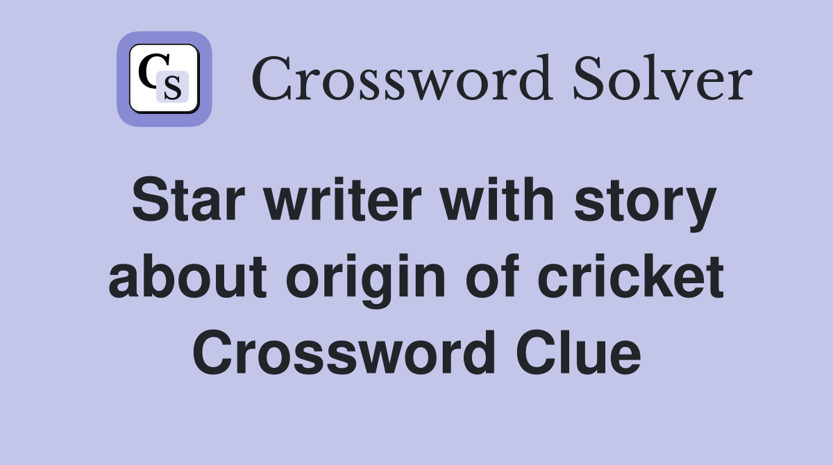 Star writer with story about origin of cricket Crossword Clue