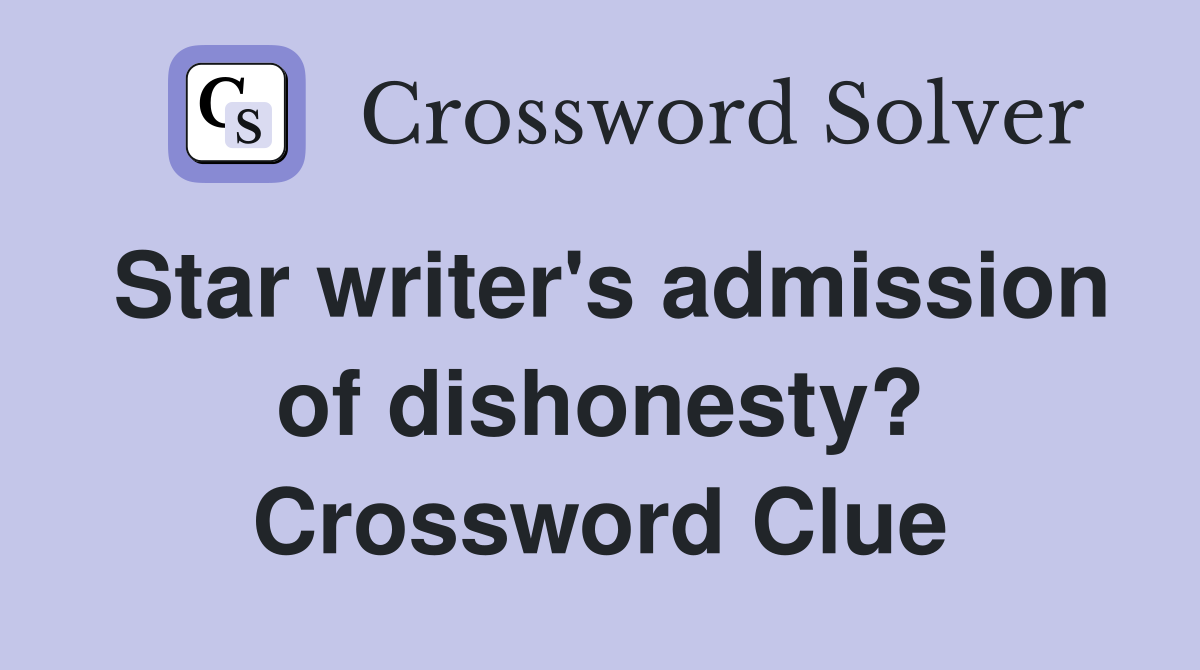 Star writer's admission of dishonesty? Crossword Clue