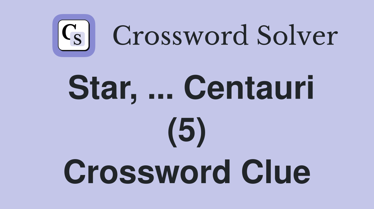 Star, ... Centauri (5) Crossword Clue