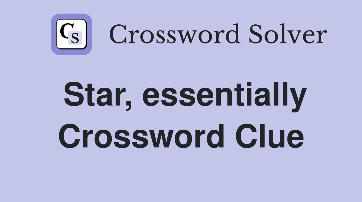 Star, essentially Crossword Clue