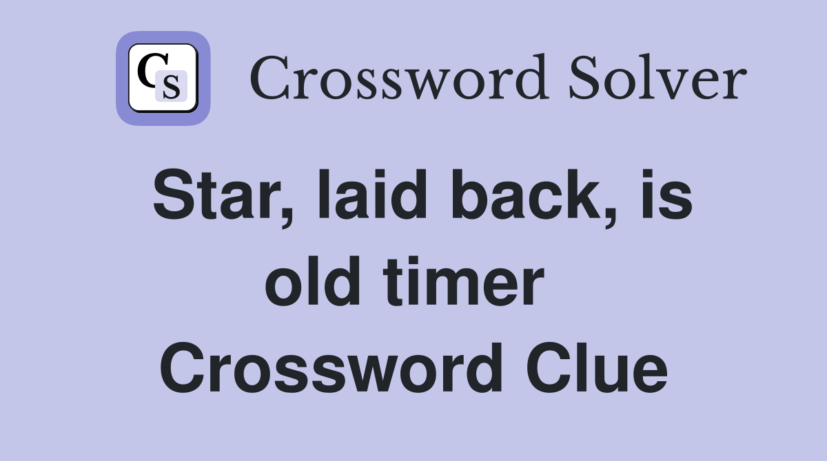 Star, laid back, is old timer  Crossword Clue