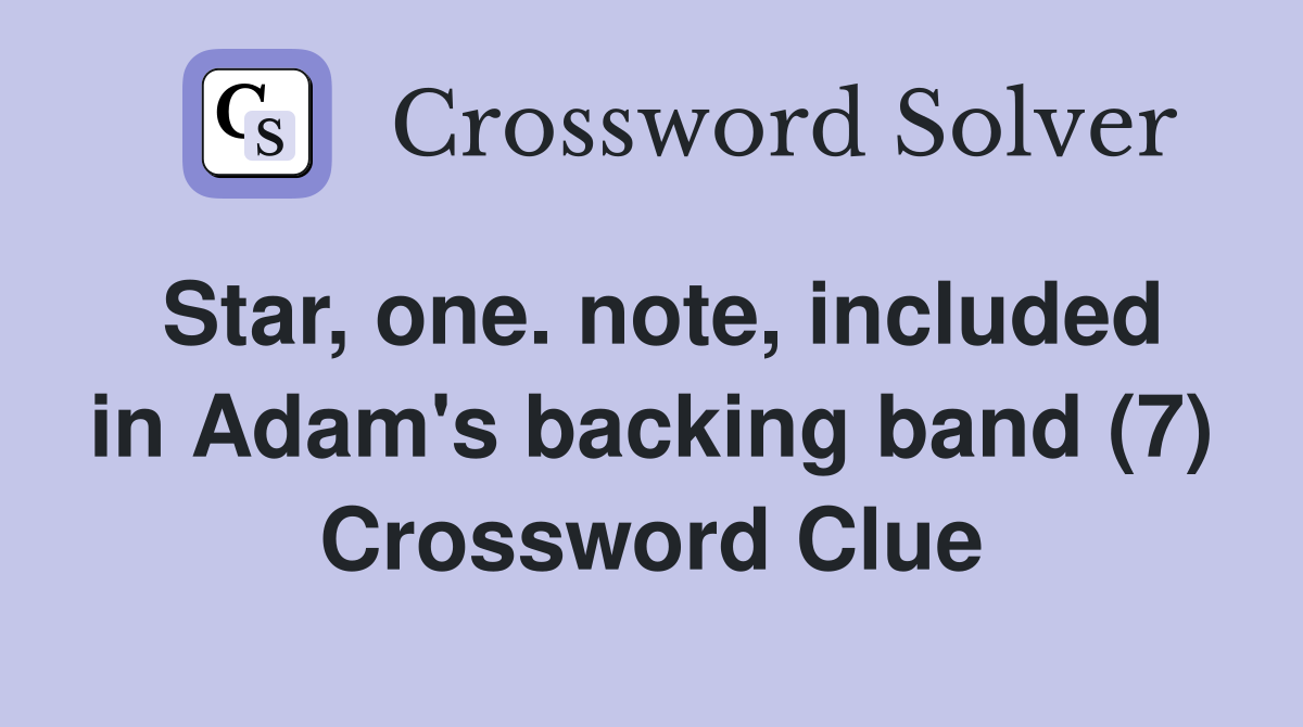 Star, one. note, included in Adam's backing band (7) Crossword Clue