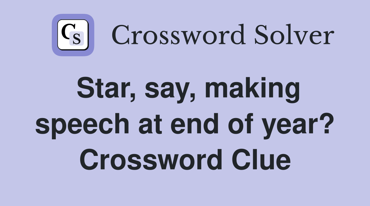 Star, say, making speech at end of year? Crossword Clue