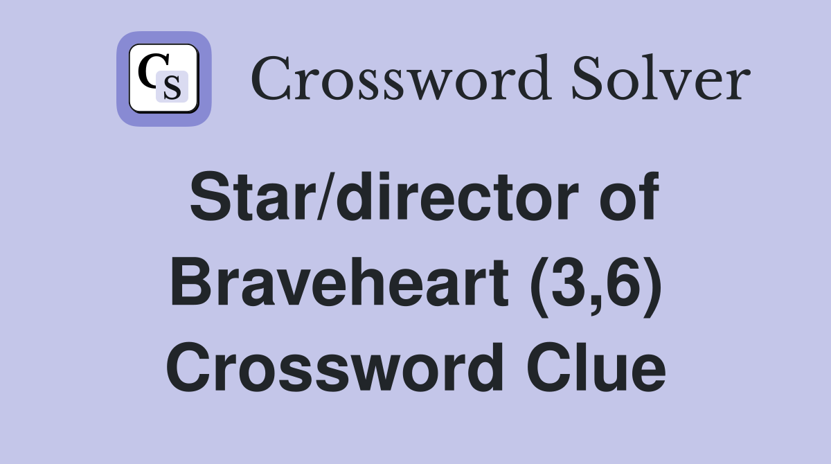 Star/director of Braveheart (3,6) Crossword Clue