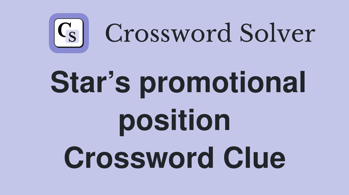 Star’s promotional position Crossword Clue