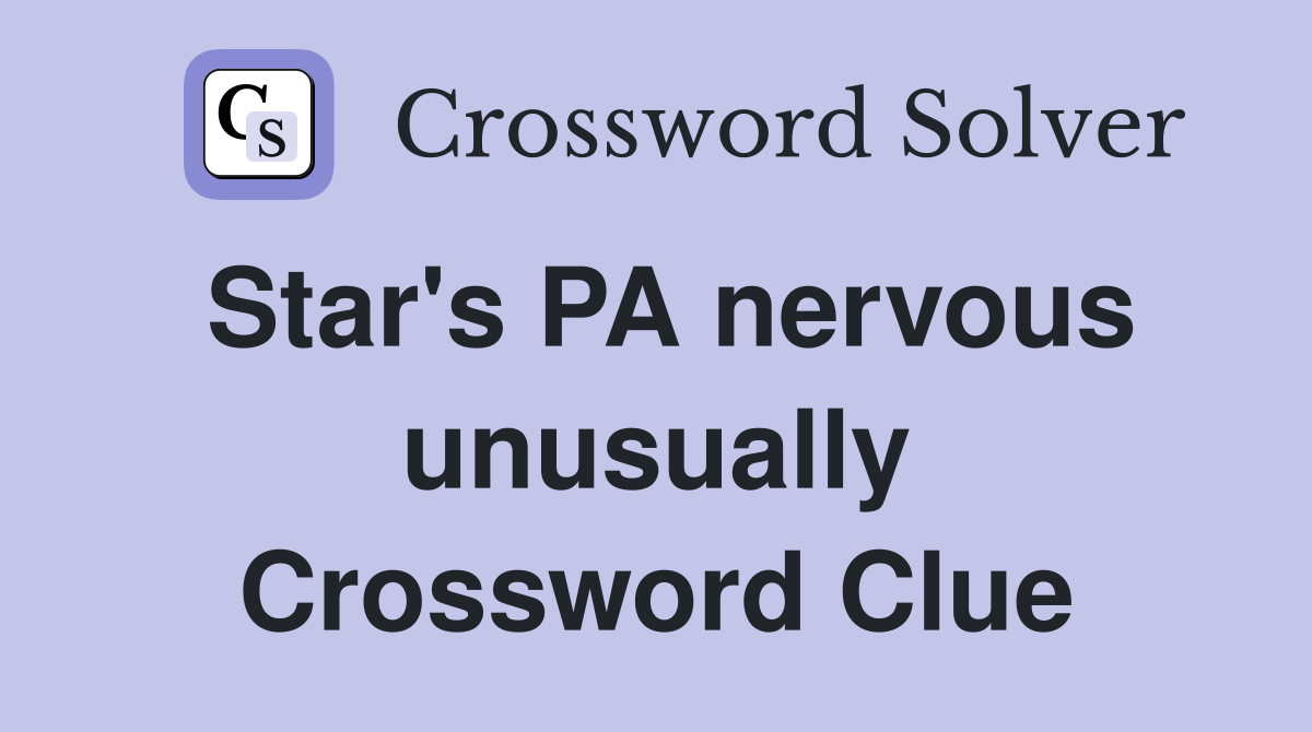 Star's PA nervous unusually Crossword Clue