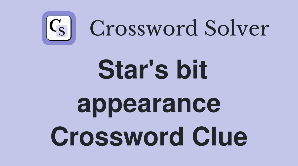 Star's bit appearance Crossword Clue