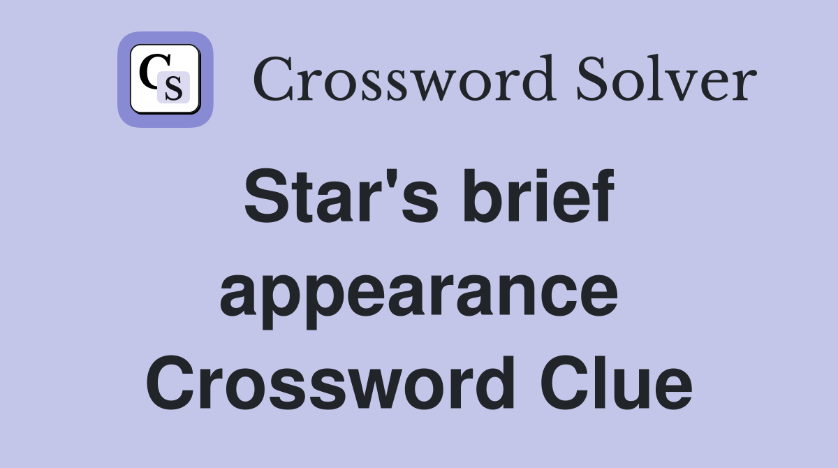Star's brief appearance Crossword Clue