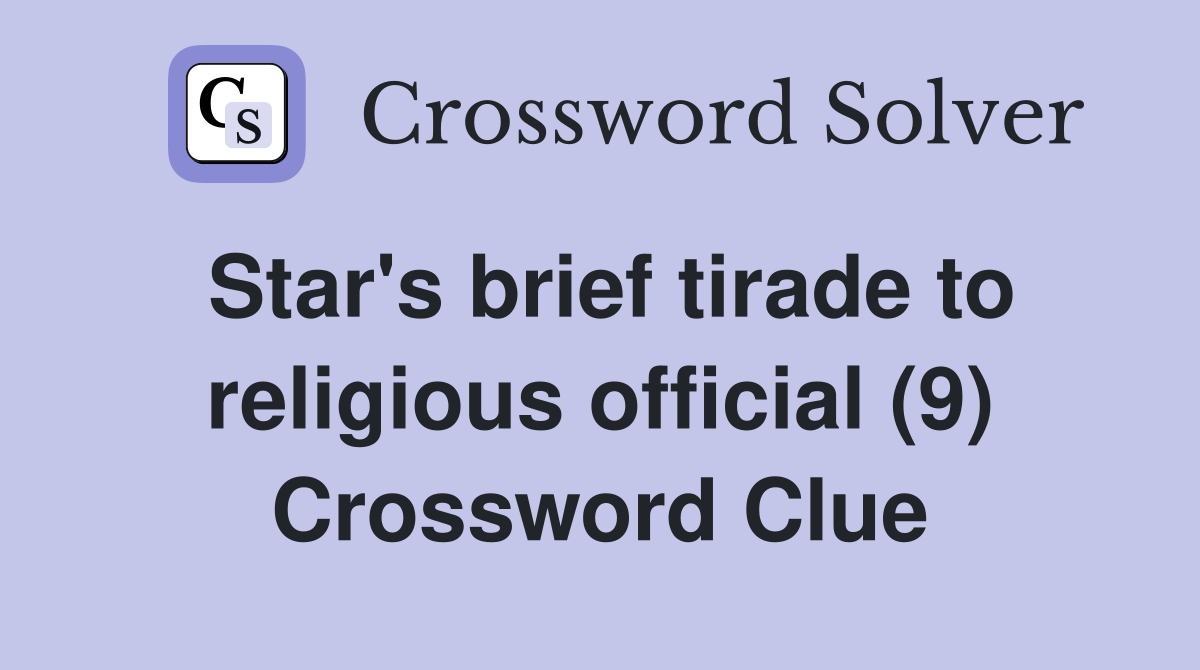 Star's brief tirade to religious official (9) Crossword Clue