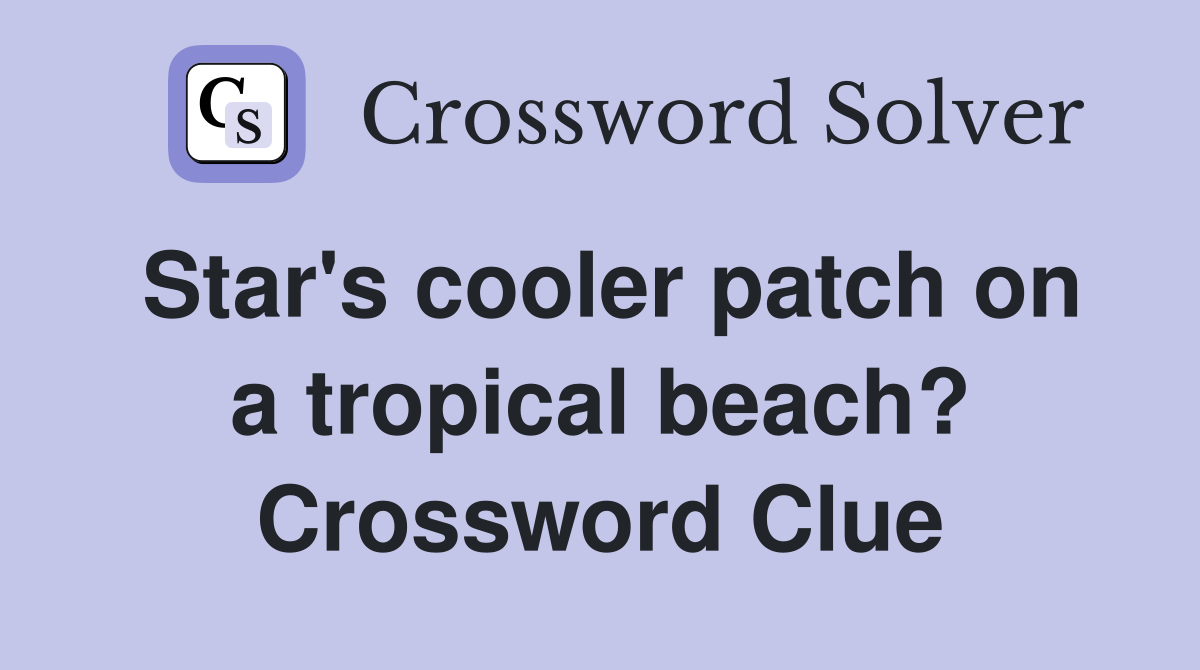 Star's cooler patch on a tropical beach? Crossword Clue