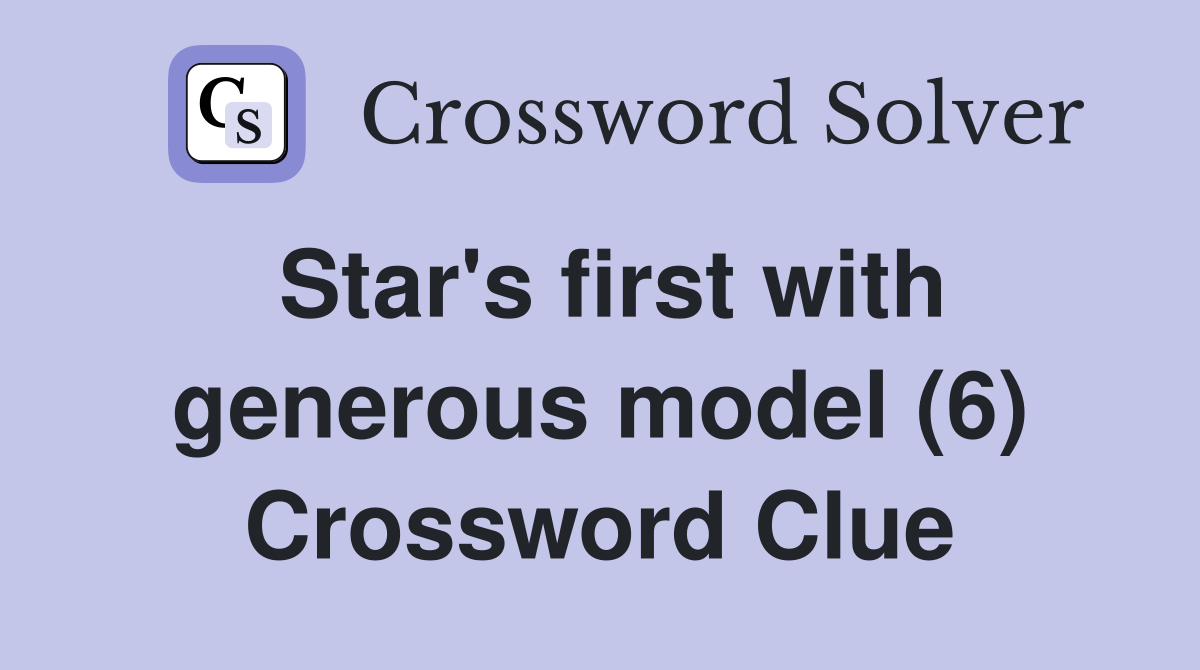 Star's first with generous model (6) Crossword Clue