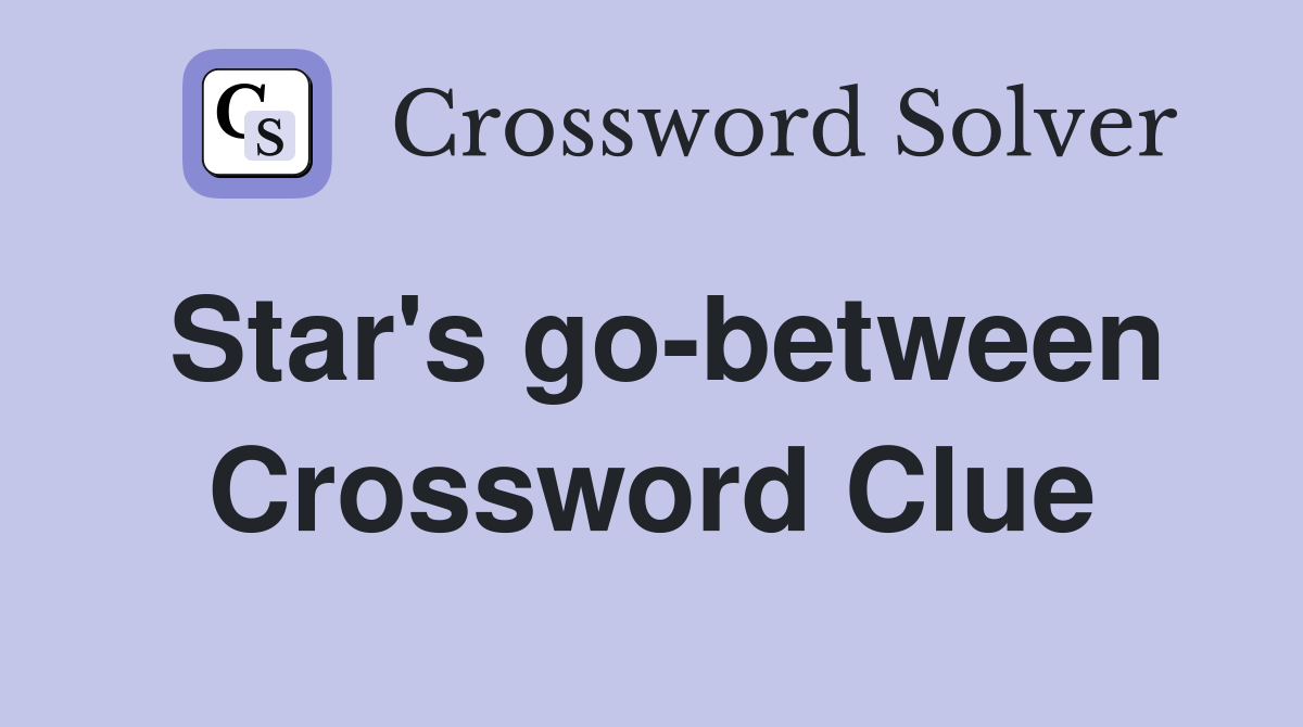 Star's go-between Crossword Clue