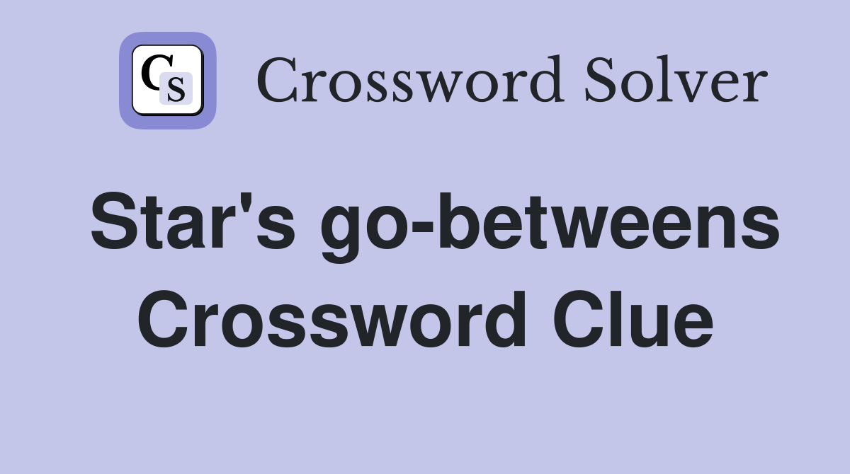 Star's go-betweens Crossword Clue