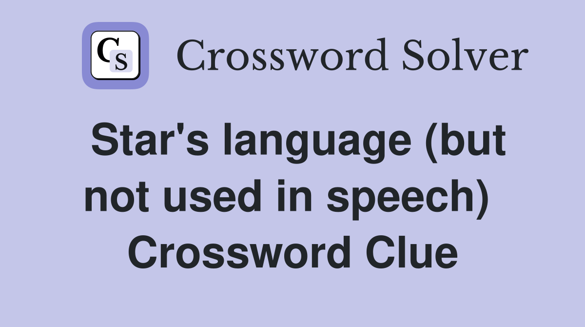 Star's language (but not used in speech)  Crossword Clue