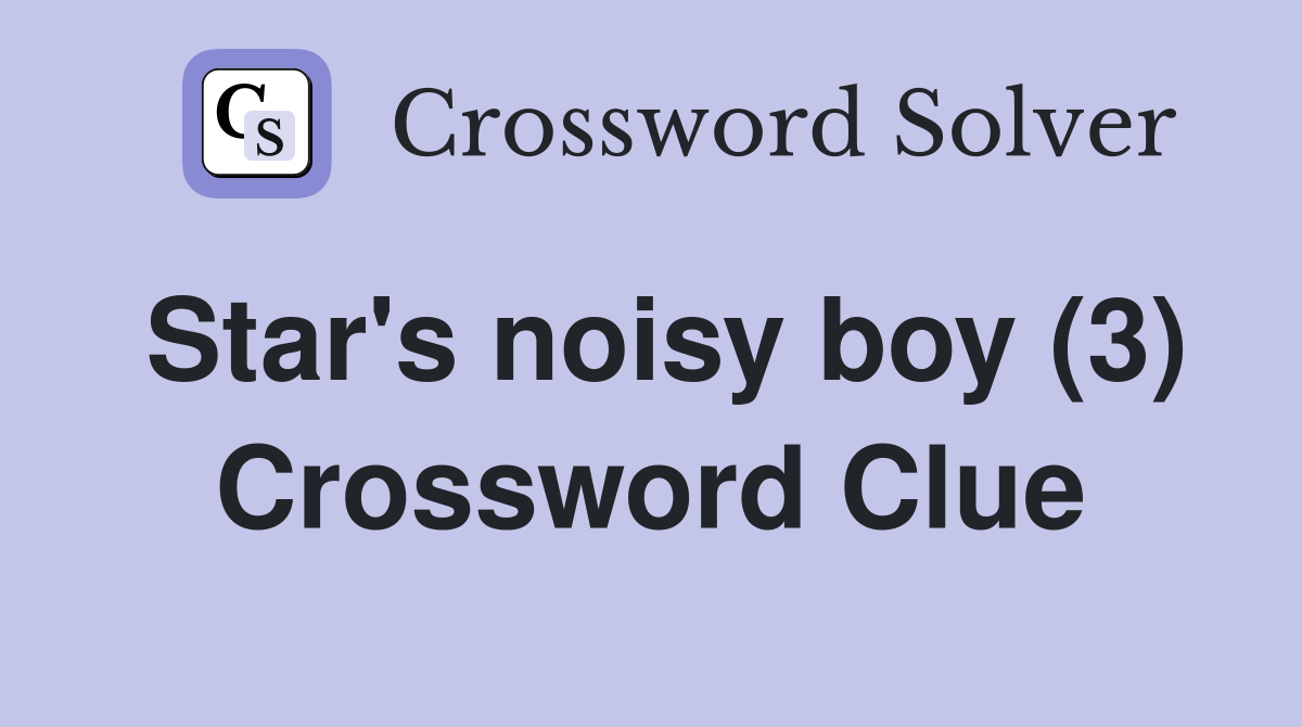 Star's noisy boy (3) Crossword Clue