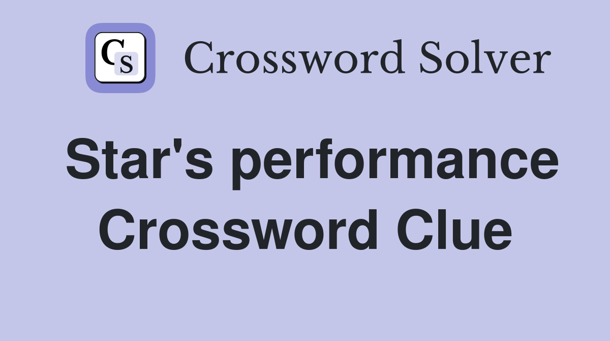 Star's performance Crossword Clue